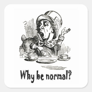 De Mad Hatter vraagt: "Waarom normaal zijn?" Vierkante Sticker