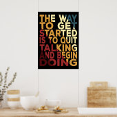 De Manier Om Te Beginnen Is Om Te Stoppen Met Prat Poster (Keuken)