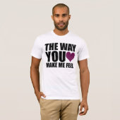 de manier waarop je me laat voelen (in wit) t-shirt (Voorkant volledig)