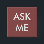 De marsala vraagt me! Buttonnen voor Vierkante Button 5,1 Cm<br><div class="desc">De marsala en het Wit "vragen me" Buttonnen voor Vrijwilligers,  Leraren,  de Organisatoren van de Gebeurtenis en Speciale Gelegenheden zoals Huwelijken en Zaken en Collectieve Functies.</div>