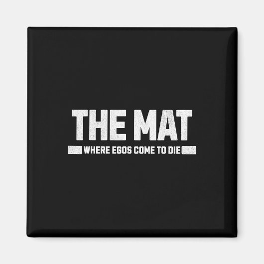 De Mat is waar ego's komen om te sterven. Magneet (Voorkant)