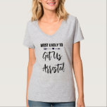 De meest waarschijnlijke om ons gearresteerd te kr t-shirt<br><div class="desc">Pas deze t-shirts aan voor elk lid van uw brideteam op uw bachelorette party. U kunt de kleur van de tekst wijzigen om deze aan te passen bij uw gelegenheid.</div>