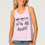 De meest waarschijnlijke om ons gearresteerd te kr tanktop<br><div class="desc">Pas deze tanktoppen aan voor elk lid van uw brideesquad op uw bachelorette party. U kunt de kleur van de achtergrond of de tekst wijzigen,  zodat u deze bij uw gelegenheid kunt personaliseren.</div>