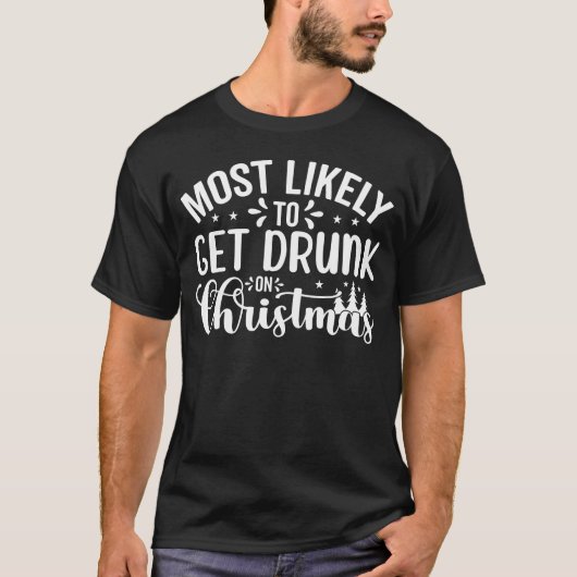 De meeste kans dat je met Kerstmis Drink wordt T-shirt (Voorkant)