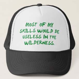 De meeste van mijn vaardigheden zouden nutteloos z trucker pet