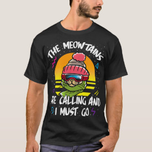 De Meowtains roepen en ik moet naar de bergen T-shirt