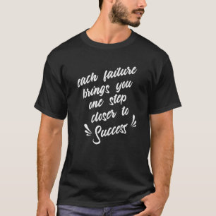 De mislukking brengt u één stap dichter aan Succes T-shirt