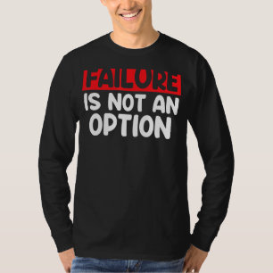 De mislukking is geen OptieMislukking is geen Opti T-shirt