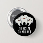 De Molar de Merrier Funny Dental Pun Dark BG Ronde Button 5,7 Cm (Voorkant /achterkant)