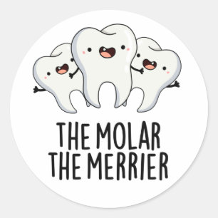 De Molar de Merrier Funny Tooth Pun Ronde Sticker