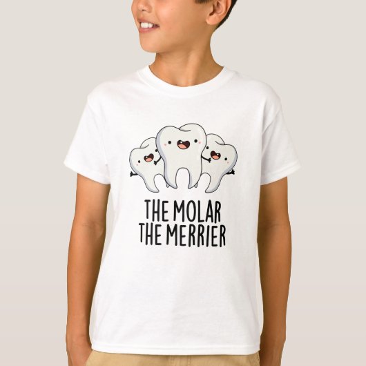 De Molar de Merrier Funny Tooth Pun T-shirt (Voorkant)