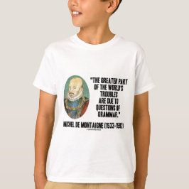 de montaigne world ' s Troubles Vragen van Grammar T-shirt