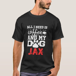 De naam van de hond Jax All in Need is Coffee My D T-shirt