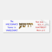 De naam van de Messiah is Yahusha! Bumpersticker (Voorkant)