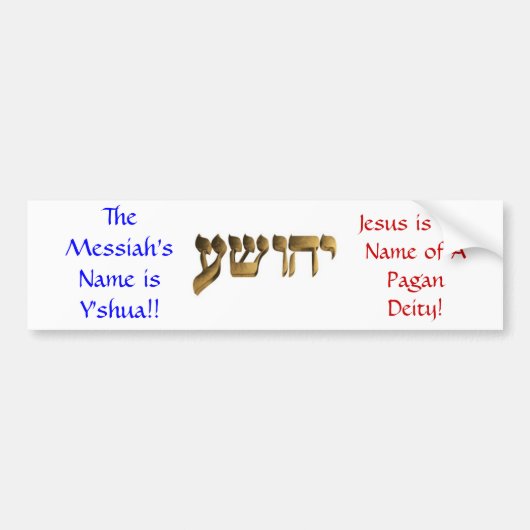 De naam van de Messiah is Y'shua! Bumpersticker (Voorkant)
