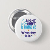 De nachtverschuiving is Geweldige wat de dag is Ronde Button 5,7 Cm (Voorkant /achterkant)
