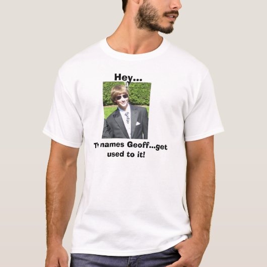 De namen Geoff...raak er aan gewend! T-shirt (Voorkant)
