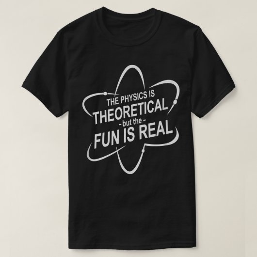 De natuurkunde is theoretisch, maar het plezier is t-shirt (Design voorkant)