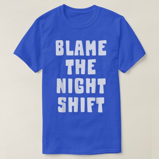 De Night ShiftFunny Nurse verpleegster de schuld g T-shirt (Design voorkant)
