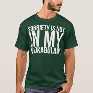De obriety is niet in mijn kaboel. t-shirt