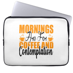 De ochtenden zijn voor koffie en denkwerk laptop sleeve