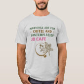 De ochtenden zijn voor koffie en denkwerk t-shirt (Voorkant)