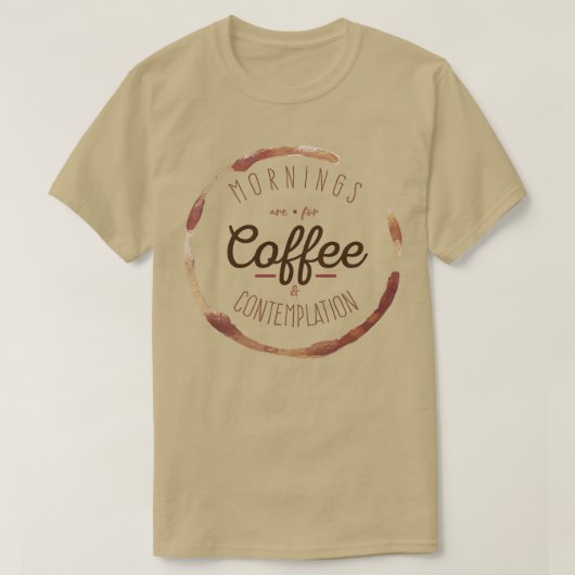 De ochtenden zijn voor Koffie en het Overdenken T-shirt (Design voorkant)