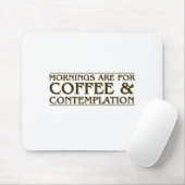 De ochtenden zijn voor Koffie en Overdenking Muismat (Met muis)