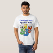De Odds zijn tegen jou. T-shirt (Voorkant volledig)