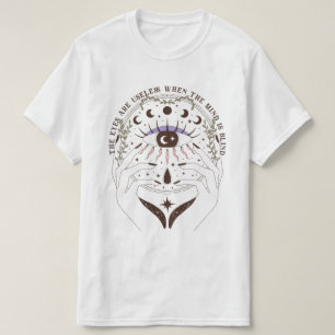 De ogen zijn nutteloos wanneer de geest blind is t-shirt