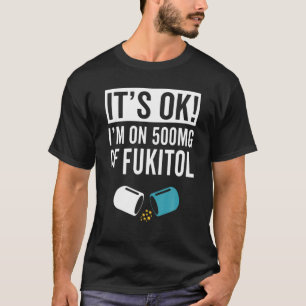 De OK I m op 500 mg fukitolcapsules T-shirt