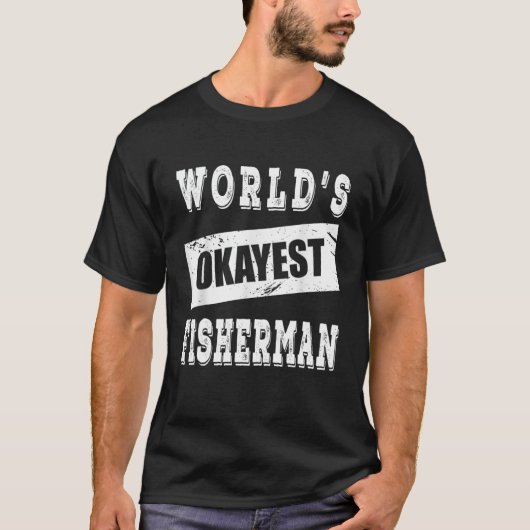 De Okayest Fisherman ter wereld T-shirt (Voorkant)