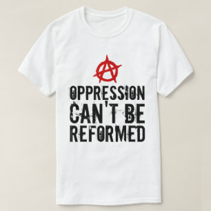 De onderdrukking kan niet worden hervormd Anarchis T-shirt