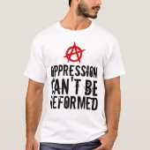 De onderdrukking kan niet worden hervormd Anarchis T-shirt (Voorkant)