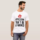 De onderdrukking kan niet worden hervormd Anarchis T-shirt (Voorkant volledig)