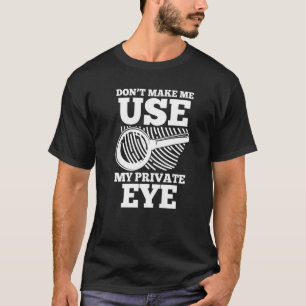 De onderzoeker Geheime Spy laat me mijn Priva niet T-shirt