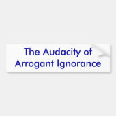 De onwetendheid van Arrogant Bumpersticker (Voorkant)