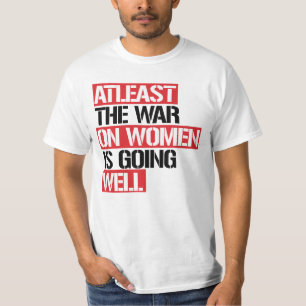 De oorlog tegen vrouwen gaat in ieder geval goed t-shirt
