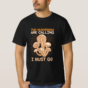 De paddenstoelen roepen dat ik moet gaan t-shirt
