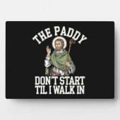 De Paddy begint niet tot ik binnenloop Funny Irish Fotoplaat (voorkant)