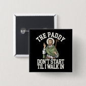 De Paddy begint niet tot ik binnenloop Funny Irish Vierkante Button 5,1 Cm (Voorkant /achterkant)
