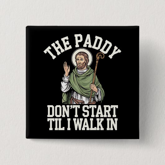 De Paddy begint niet tot ik binnenloop Funny Irish Vierkante Button 5,1 Cm (Voorkant)