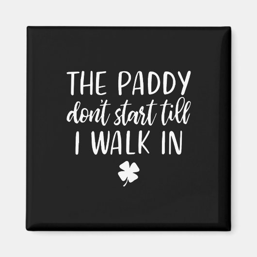 De Paddy begint niet tot ik binnenloop St. Patrick Magneet (Voorkant)