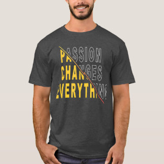 De passie verandert Alles Motivatie Citaat zeggen T-shirt