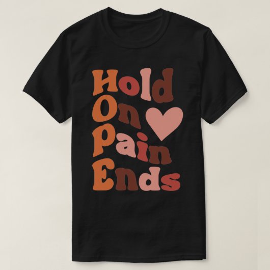 de pijn blijft de hoop houden t-shirt (Design voorkant)