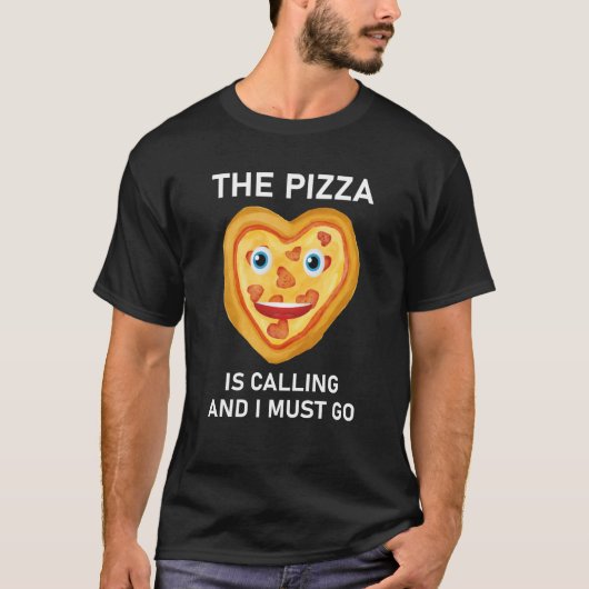 De pizza roept en ik moet gaan t-shirt (Voorkant)