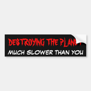 DE PLANEET LANGER DAN U VERNIETIGEN BUMPERSTICKER