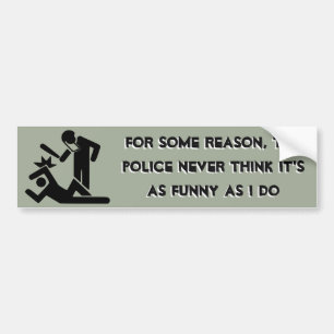 De politie denkt nooit dat het net zo grappig is a bumpersticker