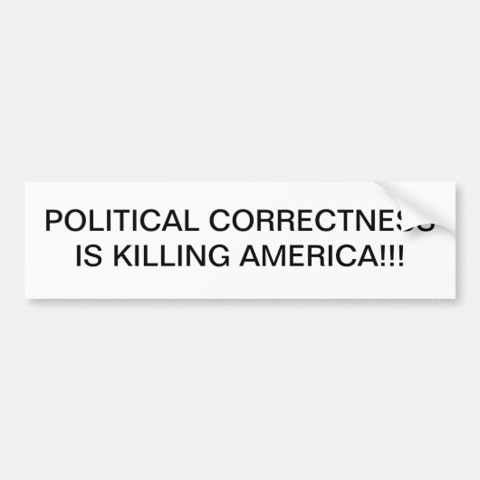 DE POLITIEKE CORRECTIE DOET AMERIKA HET LEVEN! BUMPERSTICKER (Voorkant)