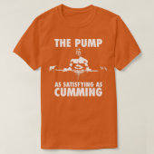 De pomp is net zo bevredigend als roken t-shirt (Design voorkant)